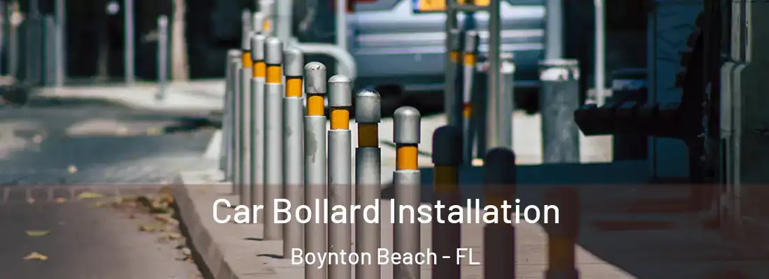 Car Bollard Installation Boynton Beach - FL