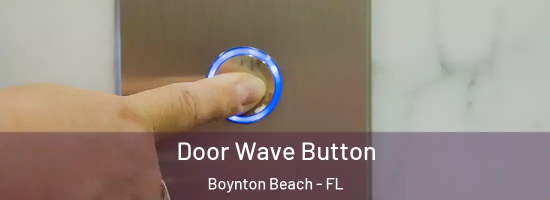  Door Wave Button Boynton Beach - FL