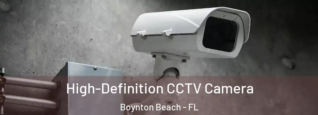  High-Definition CCTV Camera Boynton Beach - FL