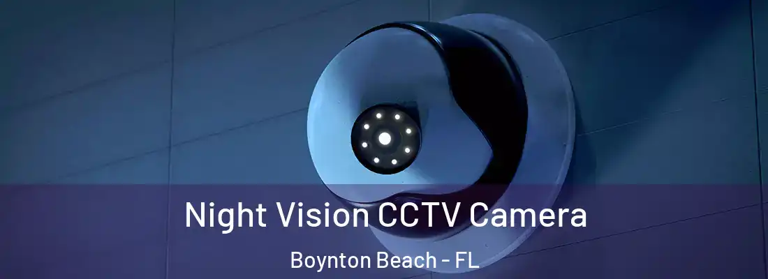 Night Vision CCTV Camera Boynton Beach - FL