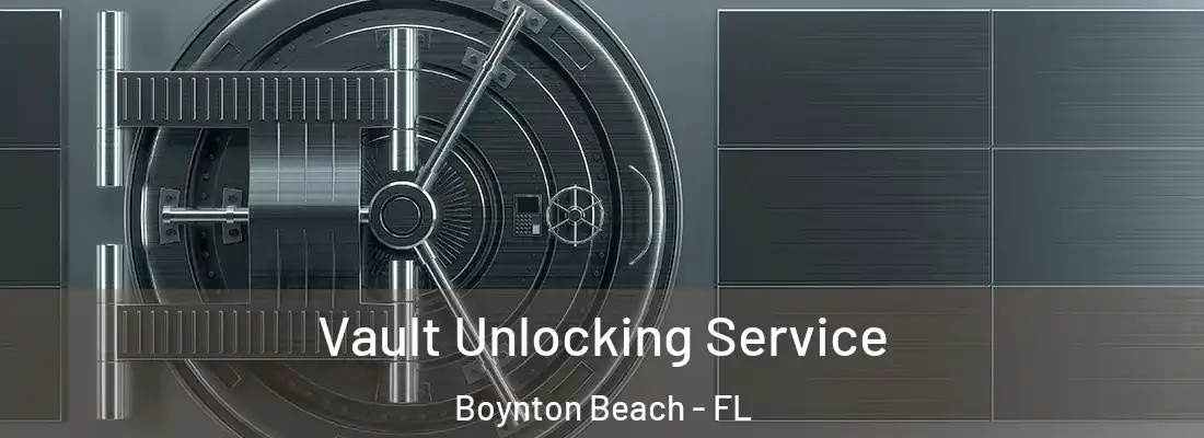  Vault Unlocking Service Boynton Beach - FL